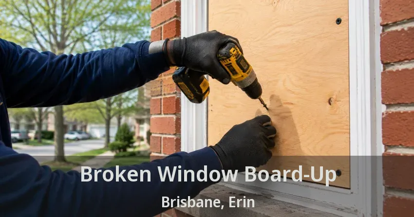 Broken Window Board-Up Brisbane, Erin - ON
