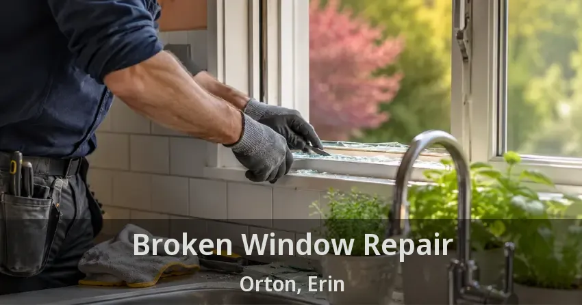Broken Window Repair Orton, Erin - ON