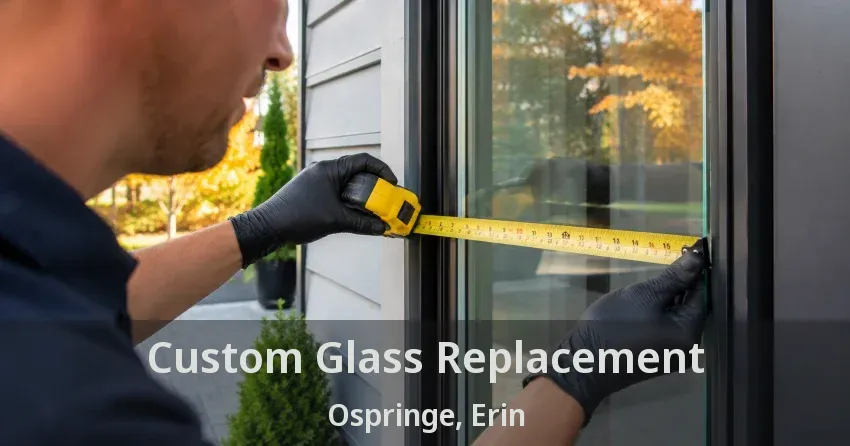 Custom Glass Replacement Ospringe, Erin - ON