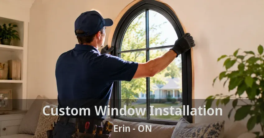 Custom Window Installation Erin - ON