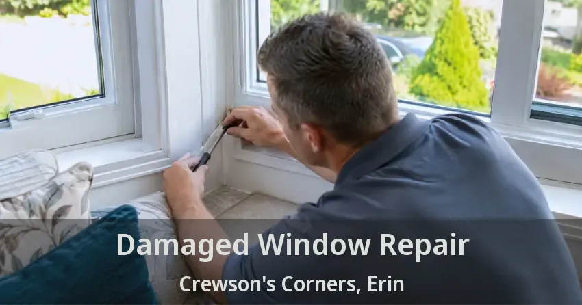 Damaged Window Repair Crewson's Corners, Erin - ON