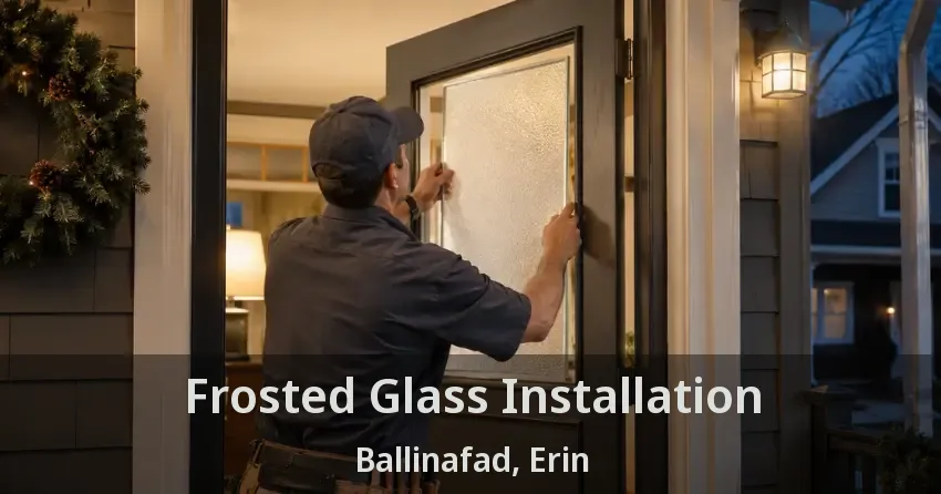 Frosted Glass Installation Ballinafad, Erin - ON