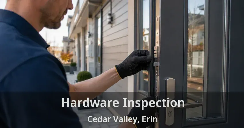 Hardware Inspection Cedar Valley, Erin - ON