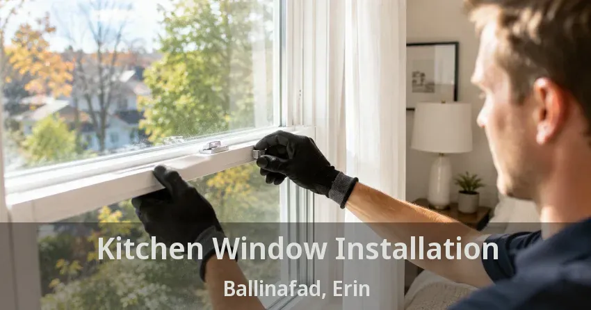 Kitchen Window Installation Ballinafad, Erin - ON