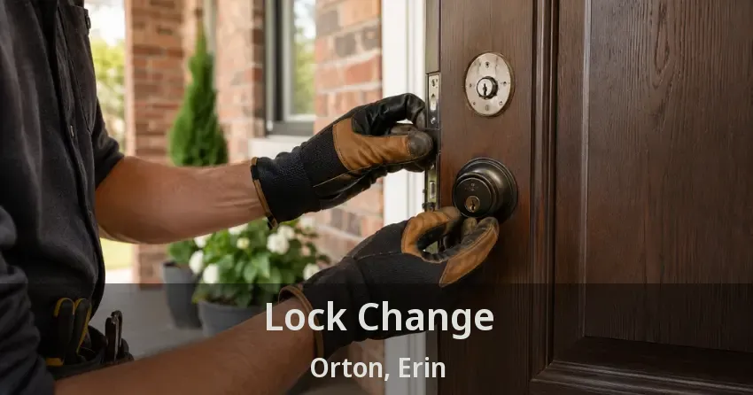 Lock Change Orton, Erin - ON