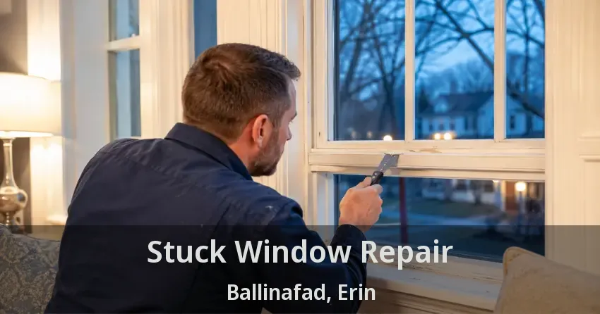 Stuck Window Repair Ballinafad, Erin - ON