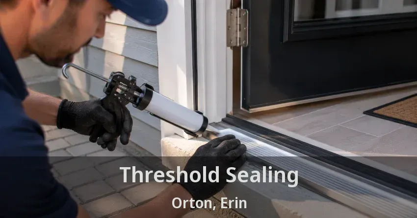 Threshold Sealing Orton, Erin - ON