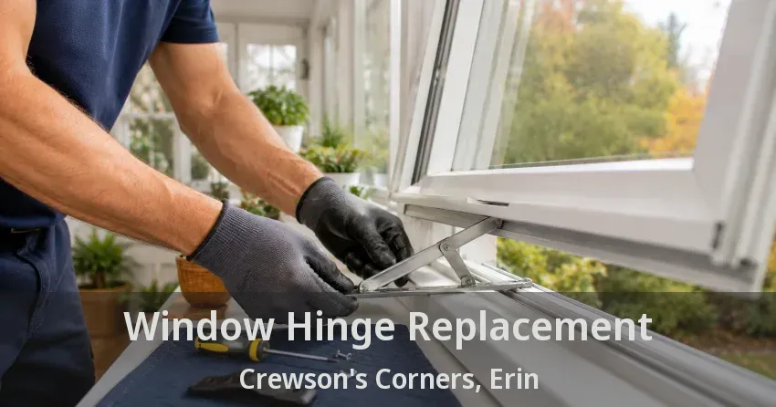 Window Hinge Replacement Crewson's Corners, Erin - ON