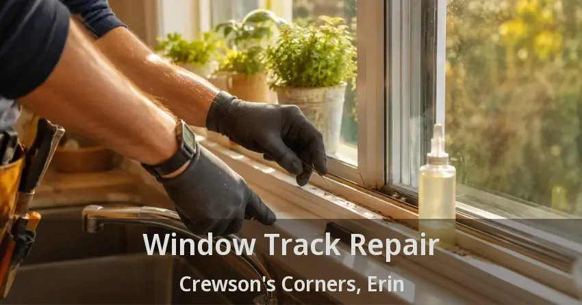 Window Track Repair Crewson's Corners, Erin - ON